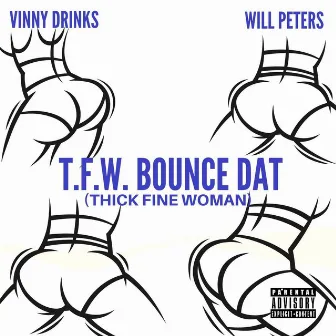 T.F.W. Bounce Dat (Thick Fine Woman) by Vinny Drinks