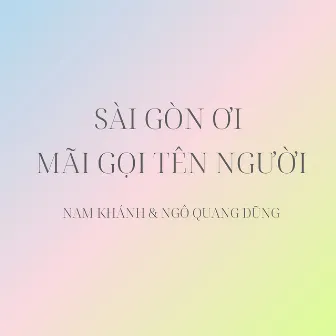 Sài Gòn Ơi Mãi Gọi Tên Người by Nam Khánh