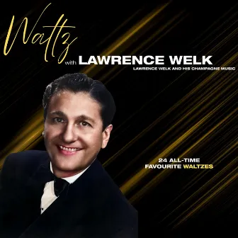 Waltz with Lawrence Welk by Lawrence Welk & His Champagne Music