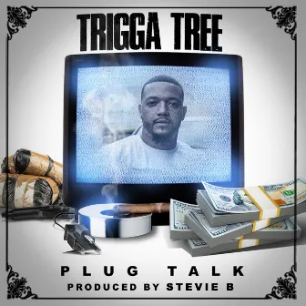 Plug Talk by Trigga Tree