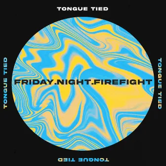 Tongue Tied by Friday Night Firefight