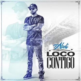 Loco Contigo by Abdi