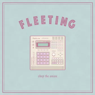 FLEETING by chop the onion