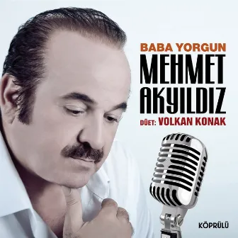 Baba Yorgun / Yar Seni Saramadım by Mehmet Akyıldız