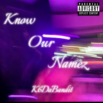 Know Our Namez by K6Dabandit