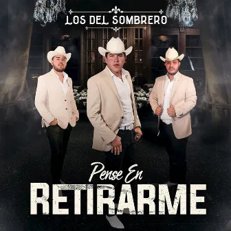 Pense En Retirarme by Los Del Sombrero