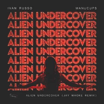 Alien Undercover (Jay Whoke Remix) by Jay Whoke