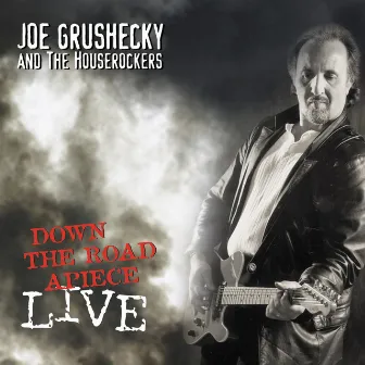 Down The Roadapiece-live by Joe Grushecky