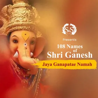 108 Names of Shri Ganesh - Jaya Ganapatae Namah by Unknown Artist