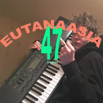 47 (Remix) by Eutanasiyah