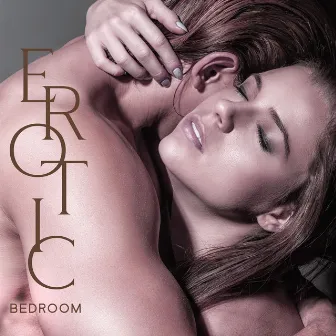 Erotic Bedroom: Sensual Music for Lovers by Sound Therapy Masters