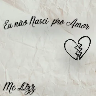 Eu Não Nasci pro Amor by Mc Dzz