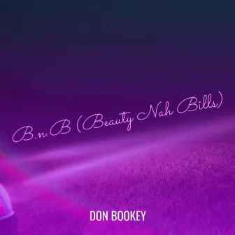 B.n.B (Beauty Nah Bills) by Don Bookey