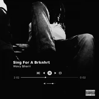 Sing for a Brknhrt by Wavy Dharri