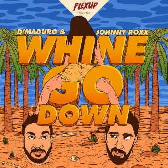 Whine & Go Down by Johnny Roxx