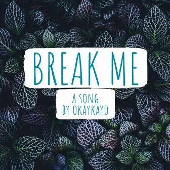 Break Me by Okaykayo