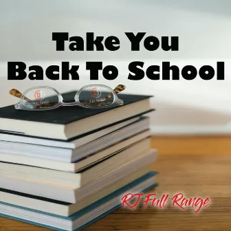 Take You Back To School by Rj Full Range