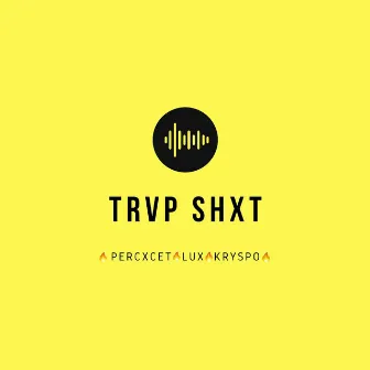 Trvp Shxt by Lux