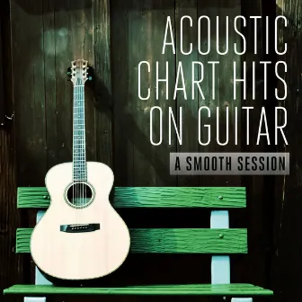 Acoustic Chart Hits On Guitar (A Smooth Session) by The Man on Guitar