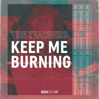 Keep Me Burning by The Teachers