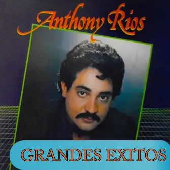 Grandes Exitos by Anthony Rios