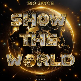 Show The World by BIG JAYCE