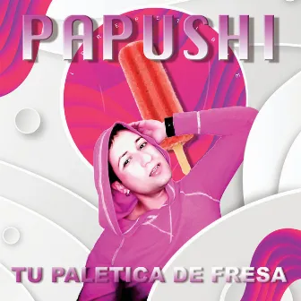 Tu Paletica de Fresa by Papushi