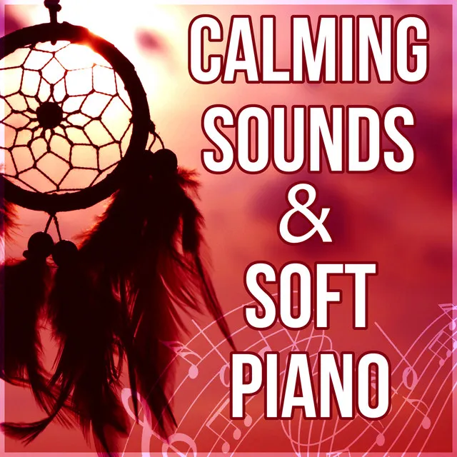 Calming Sounds & Soft Piano - Stress Relief Background Music, Inner Peace, Soothing Sounds & Beautiful Piano Music