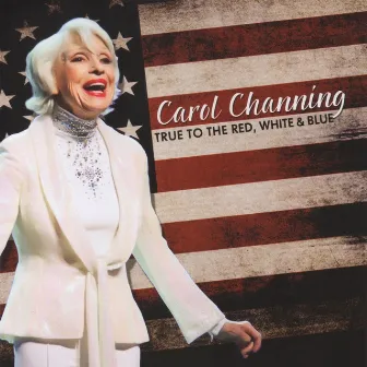 True to the Red, White & Blue by Carol Channing