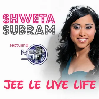 Jee Le Live Life (feat. MC J.D.) by Shweta Subram