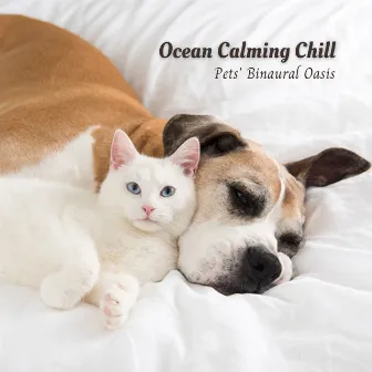 Ocean Calming Chill: Pets' Binaural Oasis by Pure Binaural Beats