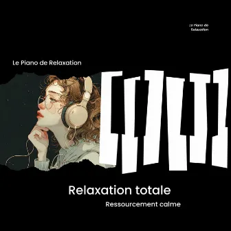 Relaxation totale - Ressourcement calme by Le Piano de Relaxation