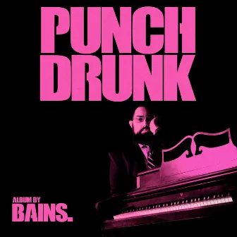 Punch Drunk by BAINS.