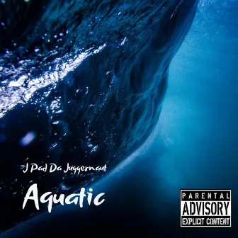 Aquatic by J Pad da Juggernaut