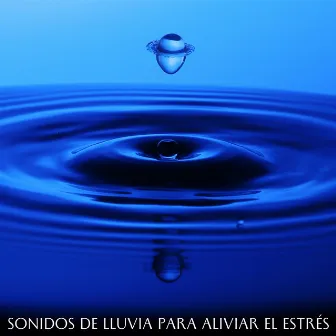 Sonidos De Lluvia Para Aliviar El Estrés by Melodías relajantes