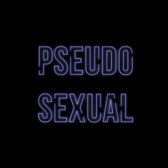 Pseudosexual by Lavender Boy