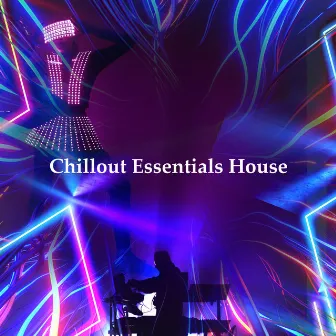 Chillout Essentials House by Ibiza Chill Out Classics