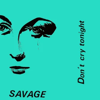 Don't Cry Tonight by Savage