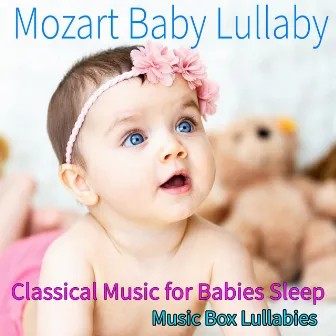 Mozart Baby Lullaby: Classical Music for Babies Sleep, Music Box Lullabies by Unknown Artist