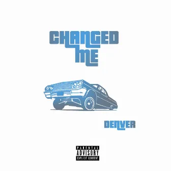 Changed Me by Denver