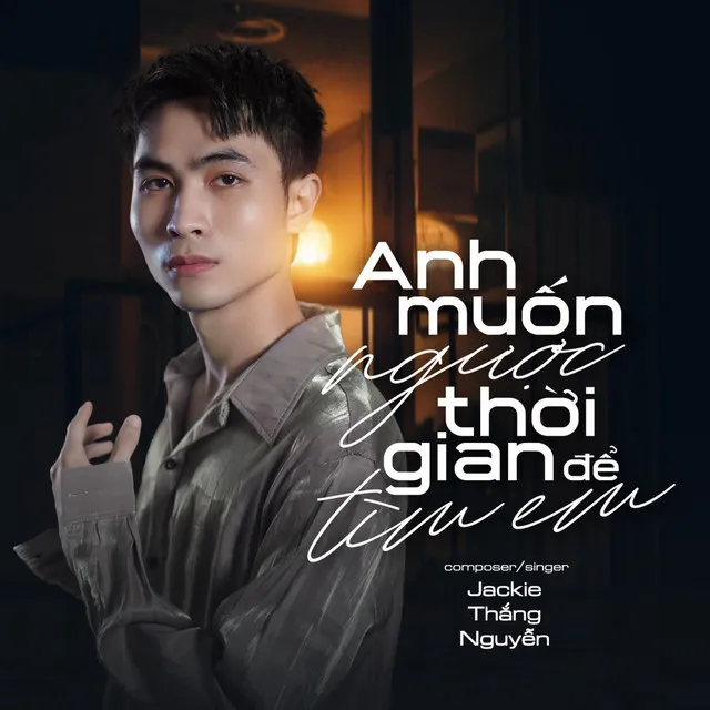 Anh Muốn Ngược Thời Gian Để Tìm Em