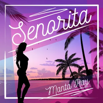 Senorita by Manta Ray