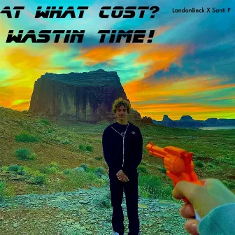 At What Cost? + Wastin Time! by Santi P