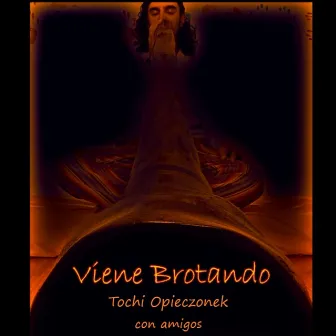 Viene Brotando Con Amigos by Tochi Opieczonek