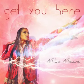 Get You Here by Mika Means