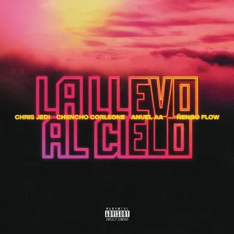 La Llevo Al Cielo (Ft. Ñengo Flow) by Chris Jedi