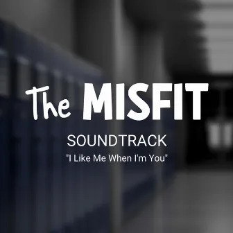 I Like Me When I'm You - the Misfit Original Soundtrack by Julian Maiz