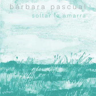 Soltar la amarra by Barbara Pascual