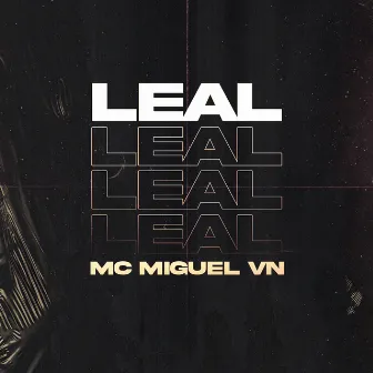 Leal by MC Miguel VN