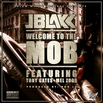 Welcome to the Mob (feat. Tony Gates & Mel Zoda) by J Blakk